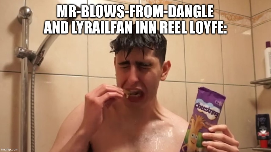 Crying manchild | MR-BLOWS-FROM-DANGLE AND LYRAILFAN INN REEL LOYFE: | image tagged in crying manchild | made w/ Imgflip meme maker