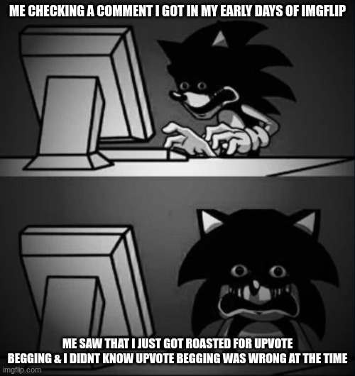 I didn't know better then. but now I know upvote begging is a crime that will sentence you to death | ME CHECKING A COMMENT I GOT IN MY EARLY DAYS OF IMGFLIP; ME SAW THAT I JUST GOT ROASTED FOR UPVOTE BEGGING & I DIDNT KNOW UPVOTE BEGGING WAS WRONG AT THE TIME | image tagged in sonic looks at computer and regrets,upvote begging | made w/ Imgflip meme maker