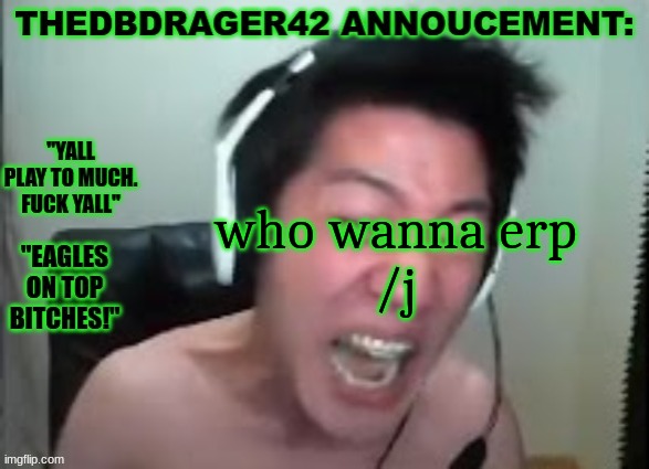 thedbdrager42s annoucement template | who wanna erp
/j | image tagged in thedbdrager42s annoucement template | made w/ Imgflip meme maker