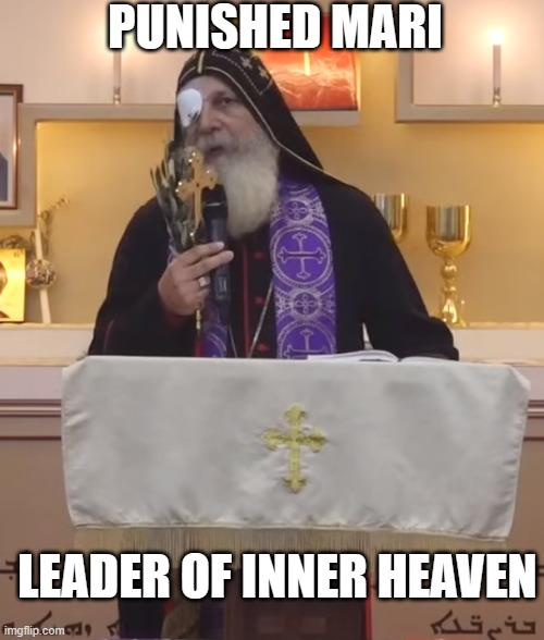 Punished Bishop Mari Mari | PUNISHED MARI; LEADER OF INNER HEAVEN | image tagged in politics,religion | made w/ Imgflip meme maker