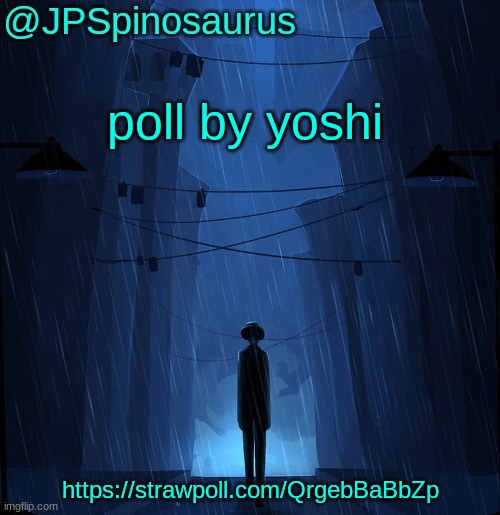 JPSpinosaurus LN announcement temp | poll by yoshi; https://strawpoll.com/QrgebBaBbZp | image tagged in jpspinosaurus ln announcement temp | made w/ Imgflip meme maker