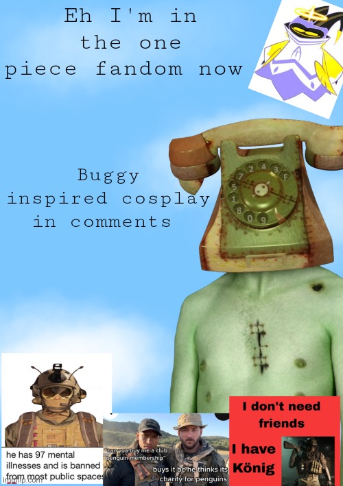 Opals temp 3 | Eh I'm in the one piece fandom now; Buggy inspired cosplay in comments | image tagged in opals temp 3 | made w/ Imgflip meme maker