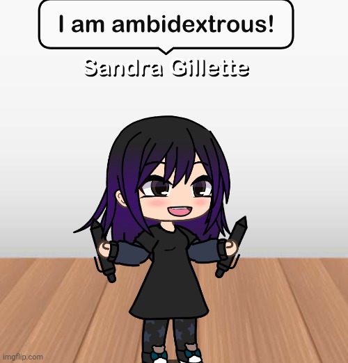 Sandra is naturally Ambidextrous. | image tagged in pop up school 2,pus2,x is for x,gillette,ambidextrous | made w/ Imgflip meme maker