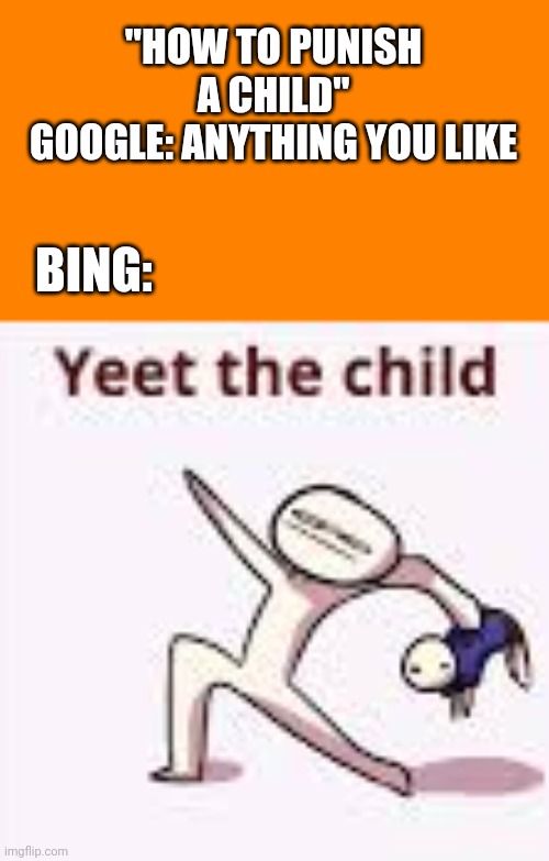 everyday, We stray further From god. | "HOW TO PUNISH A CHILD"
GOOGLE: ANYTHING YOU LIKE; BING: | image tagged in single yeet the child panel | made w/ Imgflip meme maker