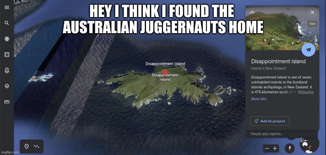 dissapointment island | HEY I THINK I FOUND THE 
AUSTRALIAN JUGGERNAUTS HOME | image tagged in dissapointment island | made w/ Imgflip meme maker