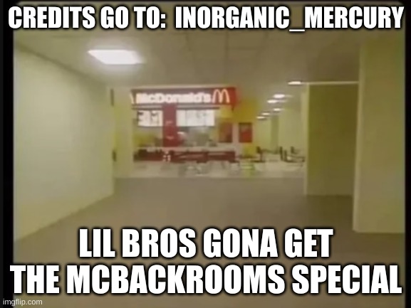 CREDITS GO TO:  INORGANIC_MERCURY; LIL BROS GONA GET THE MCBACKROOMS SPECIAL | made w/ Imgflip meme maker