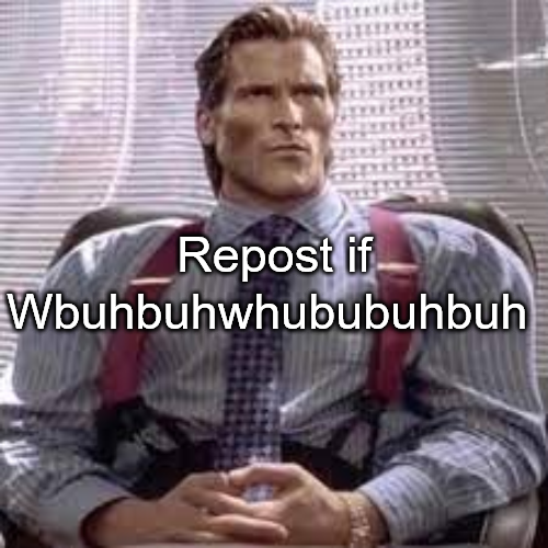 High Quality Repost if Wbuhbuhwhububuhbuh Blank Meme Template