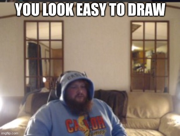 Despair caseoh | YOU LOOK EASY TO DRAW | image tagged in despair caseoh | made w/ Imgflip meme maker
