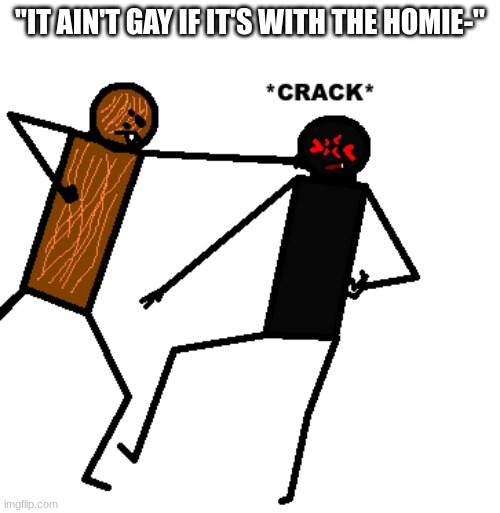 parish | "IT AIN'T GAY IF IT'S WITH THE HOMIE-" | made w/ Imgflip meme maker