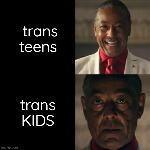 bro... they ARE LITERALY 8 | trans teens; trans KIDS | image tagged in i was acting or was i | made w/ Imgflip meme maker