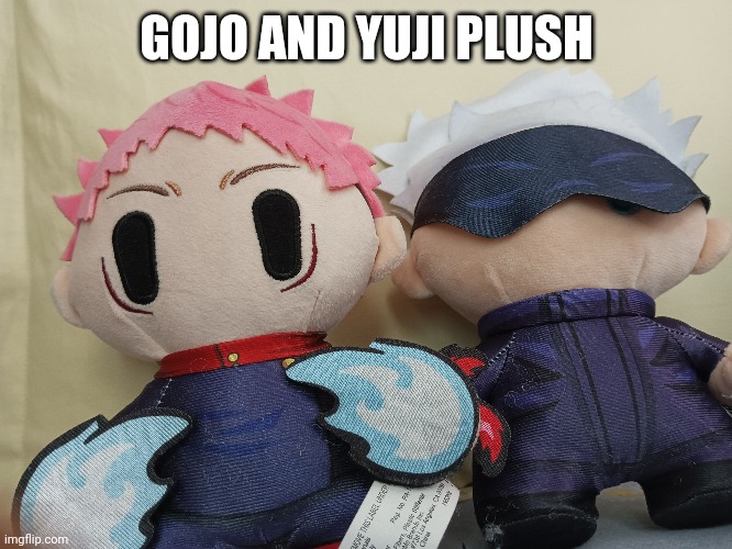 Yea this is real | GOJO AND YUJI PLUSH | image tagged in gojo,yuji,jujutsu kaisen | made w/ Imgflip meme maker