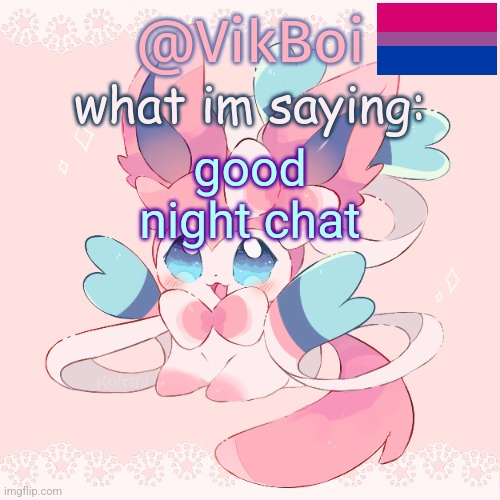 Vik's Sylveon Temp | good night chat | image tagged in vik's sylveon temp | made w/ Imgflip meme maker