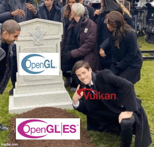 OpenGL sure is on its way out.. | image tagged in grant gustin over grave | made w/ Imgflip meme maker