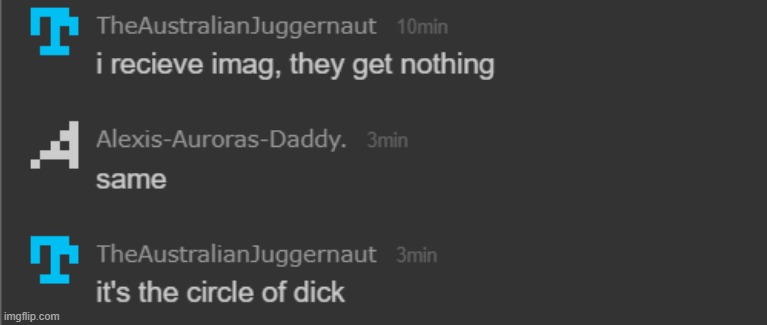 for refrence, we were talking about how some people just memechat people images of their dick. | made w/ Imgflip meme maker