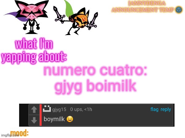 announcement temp bcuz why not | numero cuatro: gjyg boimilk | image tagged in announcement temp bcuz why not | made w/ Imgflip meme maker