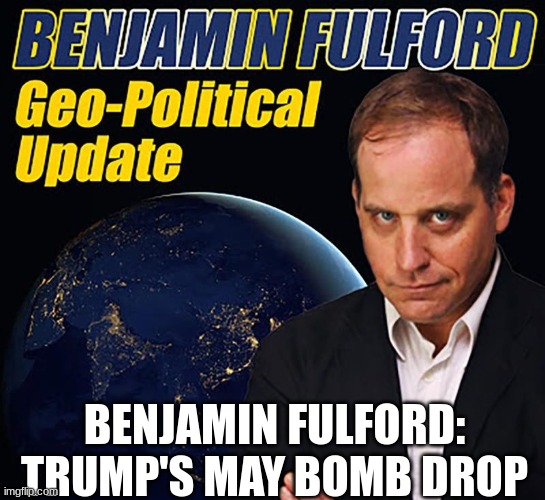 Benjamin Fulford: Trump's May Bomb Drop   (Video) 