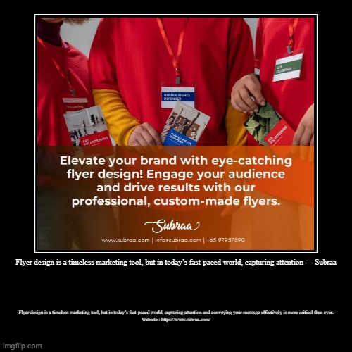 Flyer design is a timeless marketing tool, but in today’s fast-paced world, capturing attention — Subraa | Flyer design is a timeless market | image tagged in funny,demotivationals | made w/ Imgflip demotivational maker
