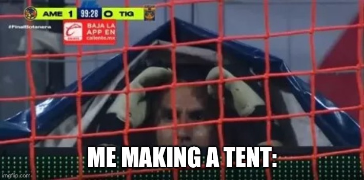 What???? | ME MAKING A TENT: | image tagged in guzman red card hiding | made w/ Imgflip meme maker
