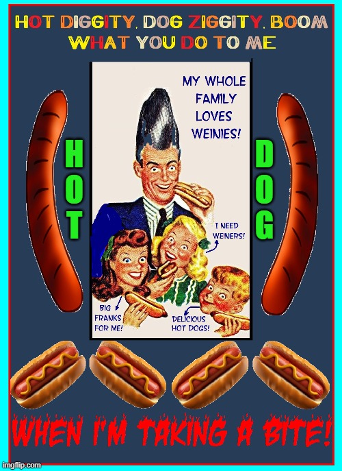 Hot Dogs R our life. We ♥ them & must have them | D
O
G; H
O
T | image tagged in vince vance,hot dogs,sausages,weiners,wienies,cartoon | made w/ Imgflip meme maker
