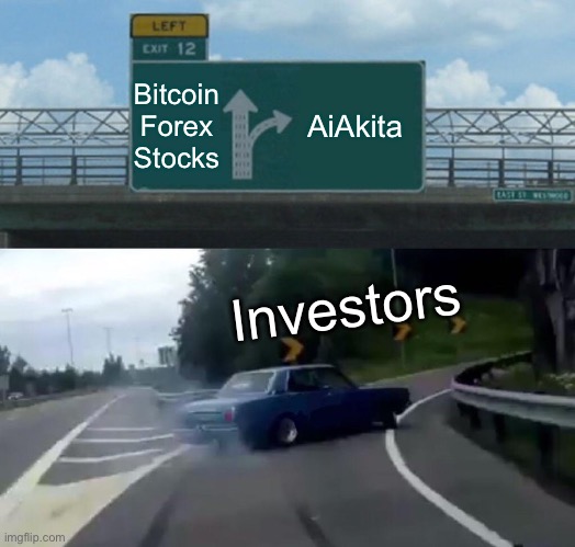 AiAkita pro | Bitcoin Forex Stocks; AiAkita; Investors | image tagged in memes,left exit 12 off ramp,aiakita,memecoin,crypto,artificial intelligence | made w/ Imgflip meme maker