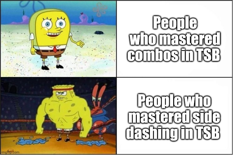 I have 11k kills and can't do things some 4k players do ;-; | People who mastered combos in TSB; People who mastered side dashing in TSB | image tagged in weak vs strong spongebob | made w/ Imgflip meme maker