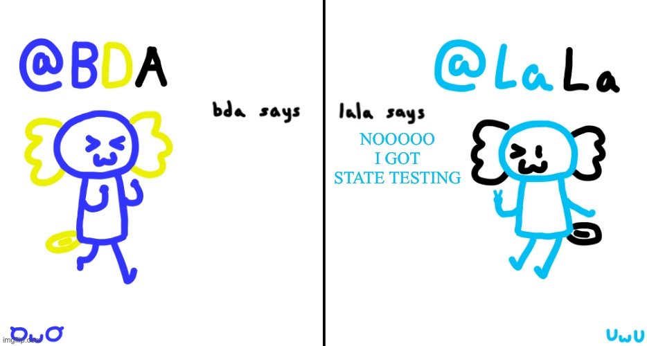 THIS IS SO GAY | NOOOOO I GOT STATE TESTING | image tagged in bda and lala announcment temp | made w/ Imgflip meme maker