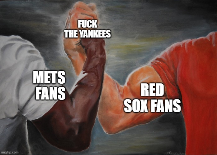 Hand clasping | FUCK THE YANKEES; METS 
FANS; RED SOX FANS | image tagged in hand clasping | made w/ Imgflip meme maker