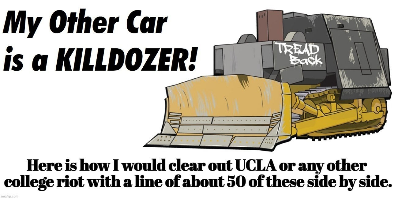 College riots are NOT protests! | image tagged in killdozer,college riots,patriots,insurrection,protests,protester digester | made w/ Imgflip meme maker