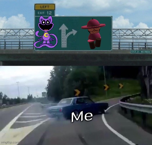 Banbodi is better than CatNap | Me | image tagged in memes,left exit 12 off ramp,catnap,banbodi,poppy playtime,smiling critters | made w/ Imgflip meme maker
