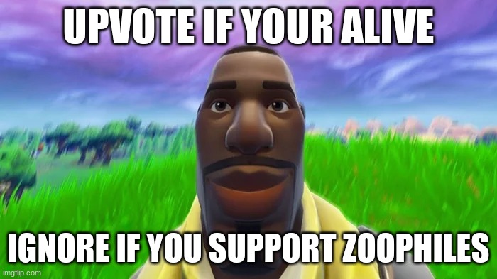 Staring Default | UPVOTE IF YOUR ALIVE; IGNORE IF YOU SUPPORT ZOOPHILES | image tagged in staring default | made w/ Imgflip meme maker