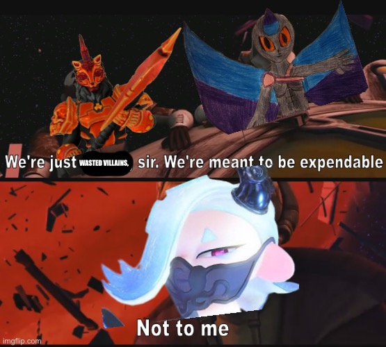 Gm chat! | WASTED VILLAINS, | image tagged in not to me | made w/ Imgflip meme maker
