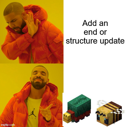 Mojang. wtf? | Add an end or structure update | image tagged in memes,drake hotline bling,minecraft,mojang | made w/ Imgflip meme maker