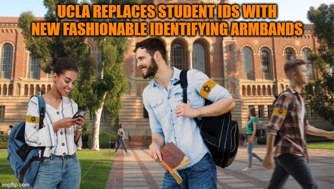 UCLA REPLACES STUDENT IDS WITH NEW FASHIONABLE IDENTIFYING ARMBANDS | made w/ Imgflip meme maker