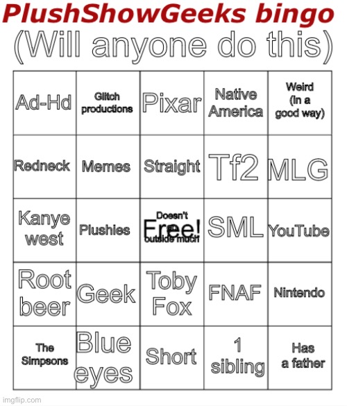 Someone do my bingo! | image tagged in plushshowgeeks bingo | made w/ Imgflip meme maker