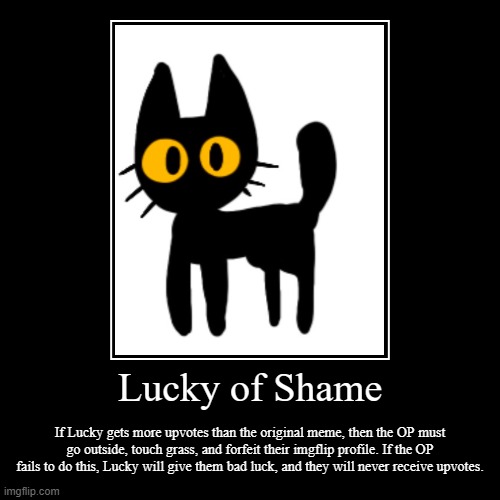 Lucky of Shame | Lucky of Shame | If Lucky gets more upvotes than the original meme, then the OP must go outside, touch grass, and forfeit their imgflip prof | image tagged in funny,demotivationals | made w/ Imgflip demotivational maker