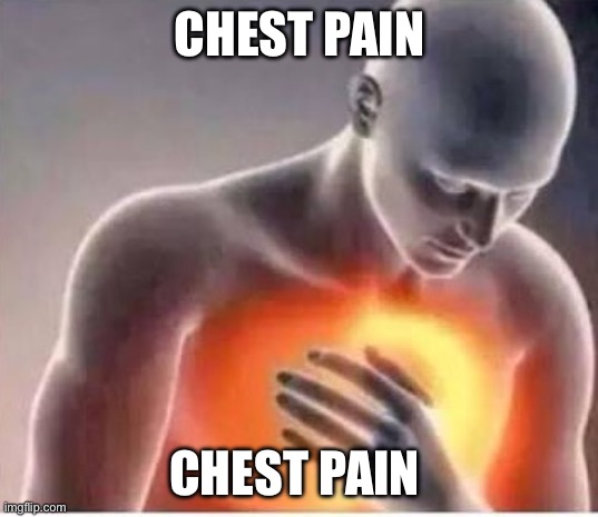 Chest pain  | CHEST PAIN CHEST PAIN | image tagged in chest pain | made w/ Imgflip meme maker