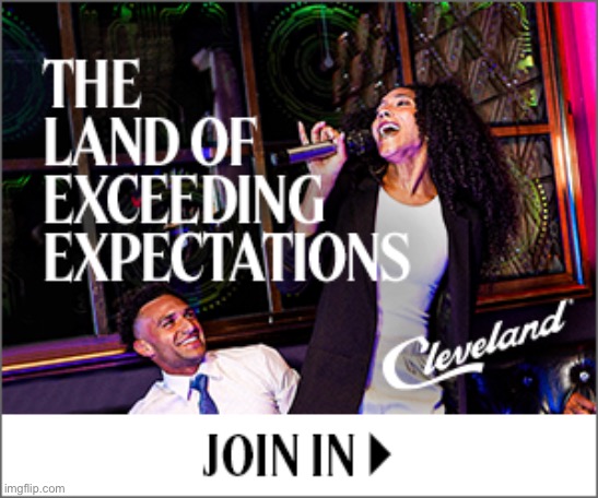 The Land Of Exceeding Expectations Cleveland | image tagged in the land of exceeding expectations cleveland | made w/ Imgflip meme maker