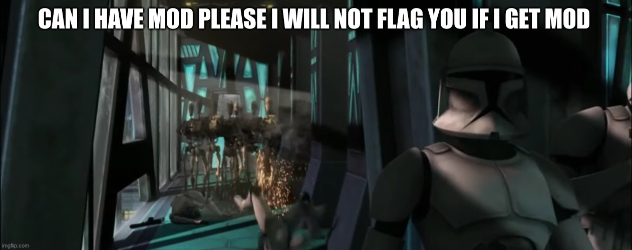 clone trooper | CAN I HAVE MOD PLEASE I WILL NOT FLAG YOU IF I GET MOD | image tagged in clone trooper | made w/ Imgflip meme maker