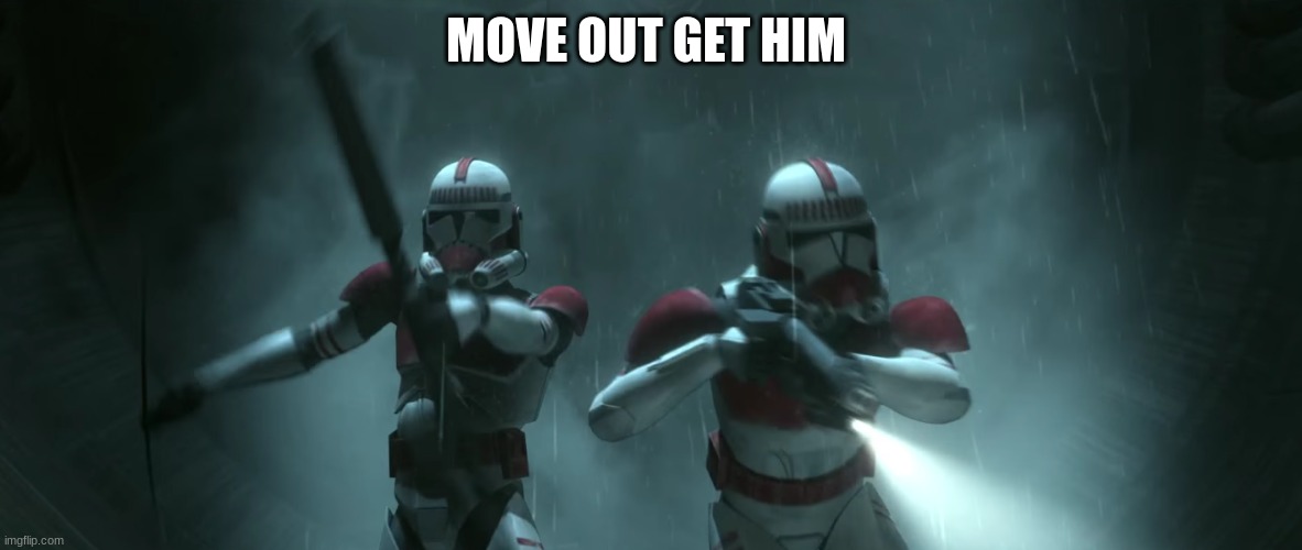 coruscant guard | MOVE OUT GET HIM | image tagged in coruscant guard | made w/ Imgflip meme maker