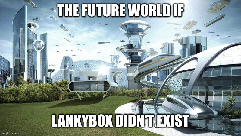 Bro that would actually be wishful fr | THE FUTURE WORLD IF; LANKYBOX DIDN'T EXIST | image tagged in the future world if,memes,funny,gen alpha | made w/ Imgflip meme maker
