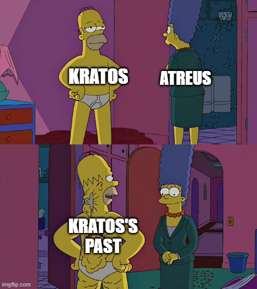 Homer Simpson's Back Fat | ATREUS; KRATOS; KRATOS'S PAST | image tagged in homer simpson's back fat | made w/ Imgflip meme maker