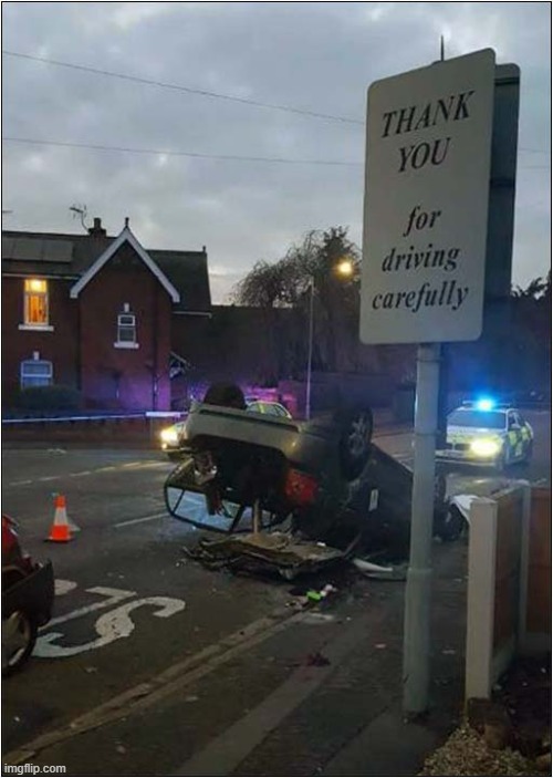 Someone Didn't Read The Sign ! | image tagged in car accident,thank you,sign,dark humour | made w/ Imgflip meme maker