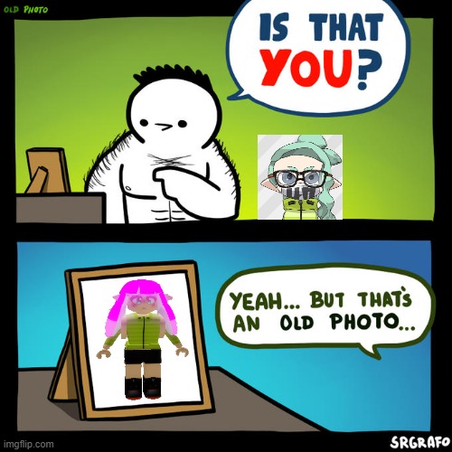 Is that you? Yeah, but that's an old photo | image tagged in is that you yeah but that's an old photo | made w/ Imgflip meme maker