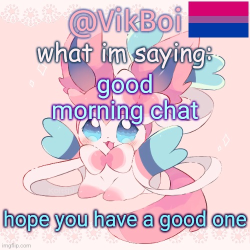 Vik's Sylveon Temp | good morning chat; hope you have a good one | image tagged in vik's sylveon temp | made w/ Imgflip meme maker