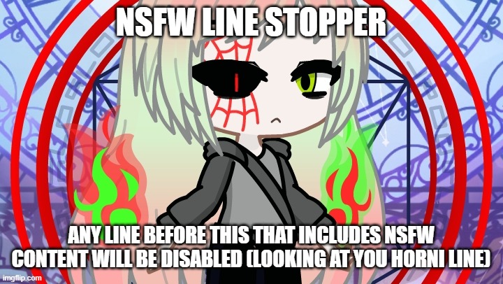 i'm not letting others get affected like this, so i'm gonna use this | NSFW LINE STOPPER; ANY LINE BEFORE THIS THAT INCLUDES NSFW CONTENT WILL BE DISABLED (LOOKING AT YOU HORNI LINE) | made w/ Imgflip meme maker