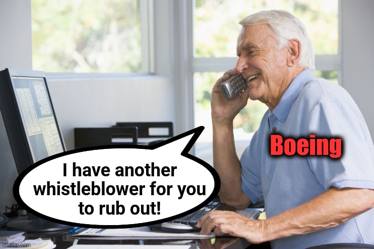 old man on phone | Boeing I have another
whistleblower for you
to rub out! | image tagged in old man on phone | made w/ Imgflip meme maker