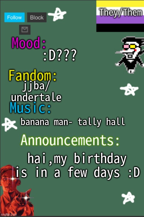 YIPEEEEEEEEEEEEEEEEEEEEEEEEEEEEEEEEEEEEEEEEEEEEEEE | :D??? jjba/ undertale; banana man- tally hall; hai,my birthday is in a few days :D | image tagged in greyisnothot new temp | made w/ Imgflip meme maker