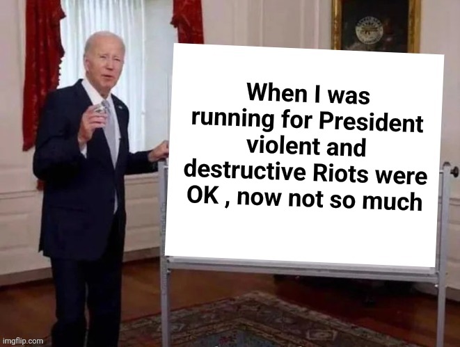 Joe tries to explain | When I was running for President violent and destructive Riots were OK , now not so much | image tagged in joe tries to explain | made w/ Imgflip meme maker