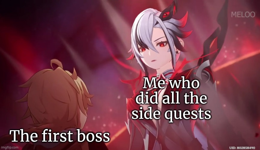 Bow before me! | Me who did all the side quests; The first boss | image tagged in memes,funny,boss,side quest | made w/ Imgflip meme maker