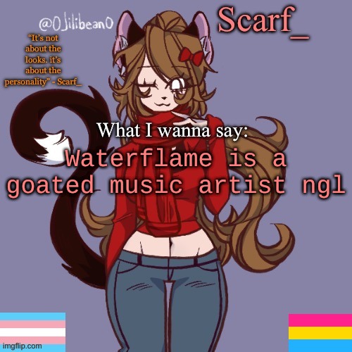 Scarf_ Announcement Template | Waterflame is a goated music artist ngl | image tagged in scarf_ announcement template | made w/ Imgflip meme maker